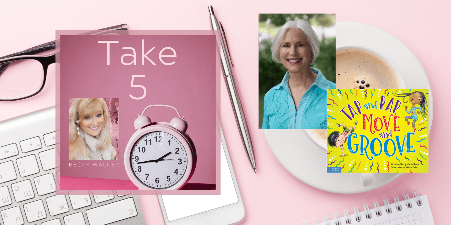TAKE 5 with CONNIE B. DOW