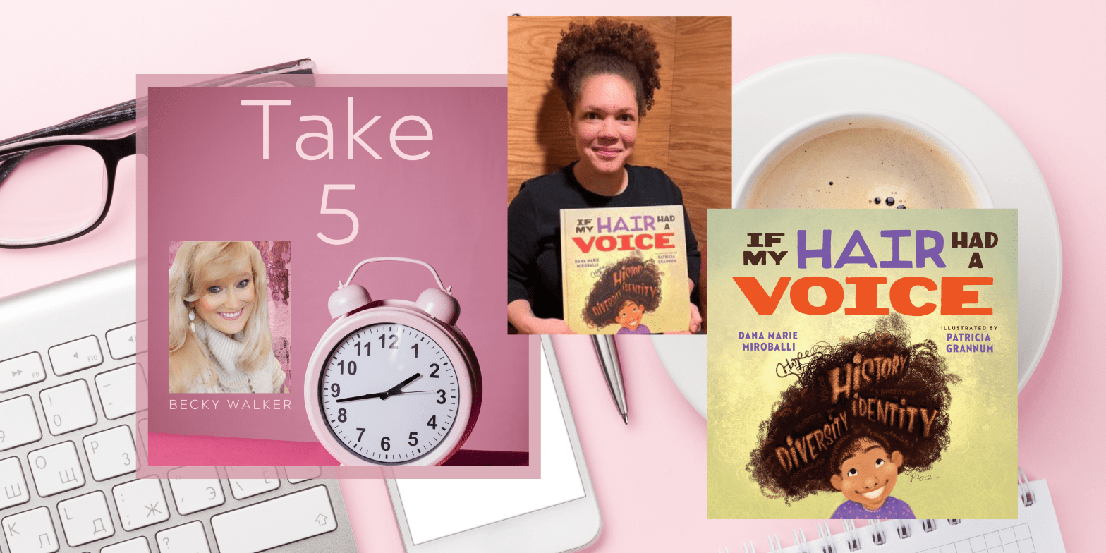 TAKE 5 with DANA MARIE MIROBALLI